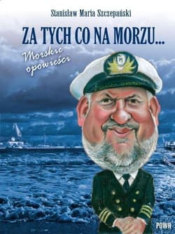 Za tych co na morzu Morskie opowieści - Szczepański Stanisław Maria