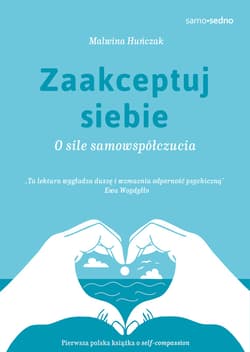Zaakceptuj siebie. O sile samowspółczucia - ebook - Malwina Huńczak