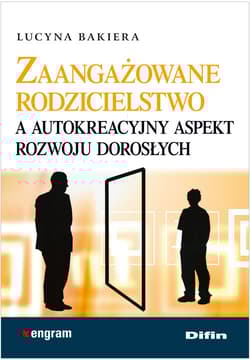 Zaangażowane rodzicielstwo a autokreacyjny aspekt rozwoju dorosłych - Bakiera Lucyna