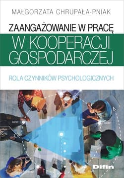 Zaangażowanie w pracę w kooperacji gospodarczej Rola czynników psychologicznych