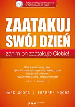 Zaatakuj swój dzień, zanim on zaatakuje Ciebie! Sprytne zarządzanie czasem w biznesie i na co dzień - ebook - Mark Woods, Woods Trapper
