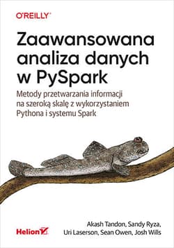 Zaawansowana analiza danych w PySpark. Metody przetwarzania informacji na szeroką skalę z wykorzystaniem Pythona i systemu Spark - Opracowanie Zbiorowe
