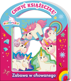Zabawa w chowanego. Moje jednorożce. Chwyć Książeczkę - Opracowanie Zbiorowe