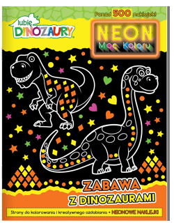Zabawa z dinozaurami. Neon. Moc koloru. Lubię dinozaury - Praca zbiorowa