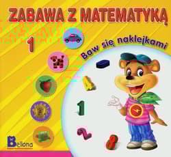 Zabawa z matematyką. Baw się naklejkami 1 - Praca zbiorowa