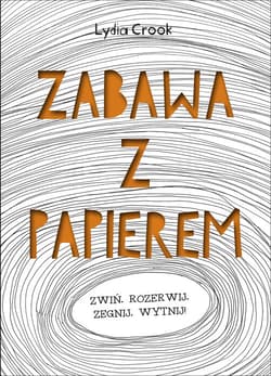 Zabawa z papierem - Lydia Crook