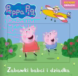 Zabawki babci i dziadka. Świnka Peppa. Ruchome obrazki - Praca zbiorowa