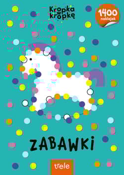 Zabawki. Kropka w kropkę - Opracowanie Zbiorowe