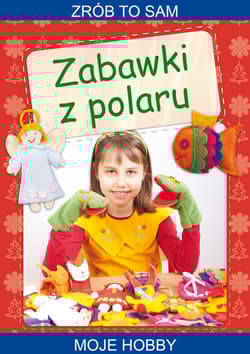 Zabawki z polaru Zrób to sam. Moje hobby