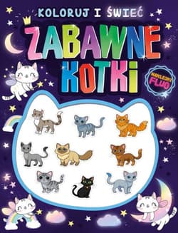 Zabawne kotki. Koloruj i świeć! (naklejki fluo świecące w ciemności!) - Opracowanie Zbiorowe