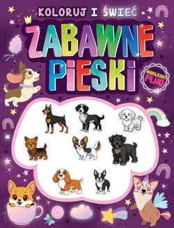 Zabawne pieski. Koloruj i świeć! (naklejki fluo świecące w ciemności!) - Opracowanie Zbiorowe