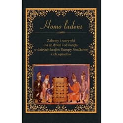 Zabawy i rozrywki na co dzień i od święta w dziejach krajów Europy Środkowej i ich sąsiadów Homo ludens