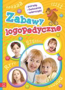 Zabawy logopedyczne porady ćwiczenia wierszyki - Opracowanie Zbiorowe