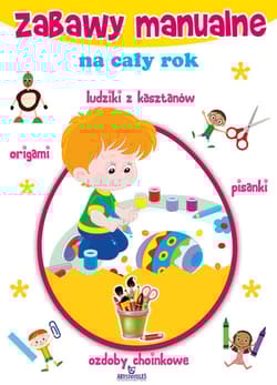 Zabawy manualne na cały rok - Zając Gabriela, Włodarczyk Maja