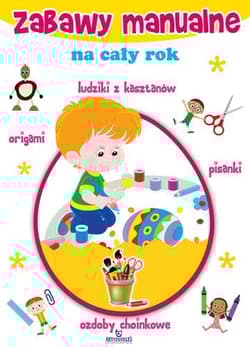 Zabawy manualne na cały rok - Zając Gabriela, Włodarczyk Maja