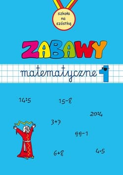 Zabawy matematyczne. Zeszyt 1