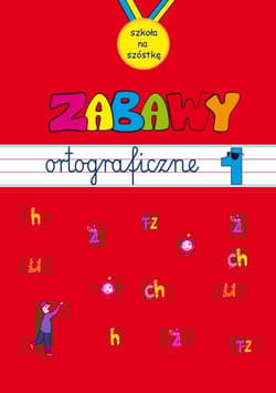 Zabawy ortograficzne. Zeszyt 1