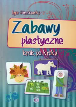 Zabawy plastyczne krok po kroku - Igor Buszkowski