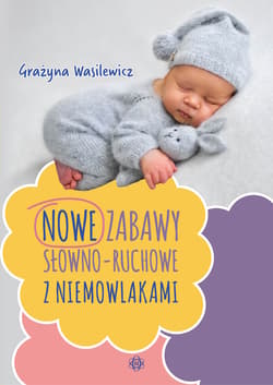 Zabawy słowno-ruchowe z niemowlakami - Grażyna Wasilewicz