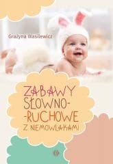 Zabawy słowno-ruchowe z niemowlakami - Grażyna Wasilewicz