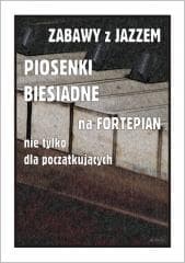 Zabawy z jazzem. Piosenki biesiadne na fortepian.. - Piotr Śmiejczak