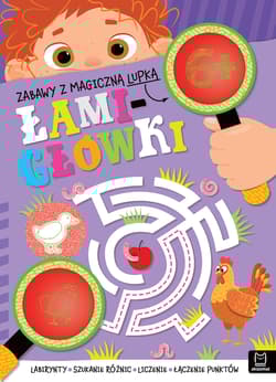 Zabawy z magiczną lupką. ŁAMIGŁÓWKI 6+ - Anna Podgórska