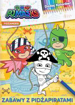 Zabawy z Pidżapiratami. Dodaj kolorów! PJ Masks - Opracowanie Zbiorowe