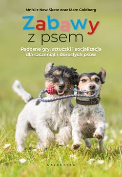 Zabawy z psem. Radosne gry, sztuczki i socjalizacja dla szczeniąt i dorosłych psów