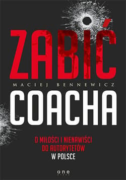 Zabić coacha. O miłości i nienawiści do autorytetów w Polsce - ebook - Maciej Bennewicz