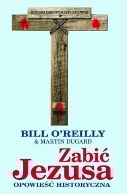 Zabić Jezusa Opowieść historyczna - O Reilly Bill