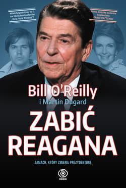 Zabić Reagana Zamach, który zmienił prezydenturę - Bill  O'Reilly
