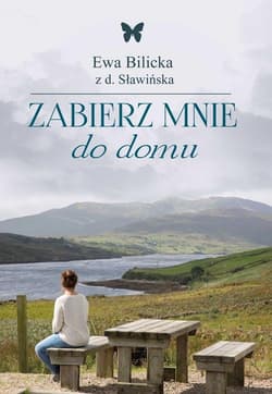 Zabierz mnie do domu - Ewa Bilicka
