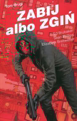 Zabij albo zgiń Tom 2 - Ed Brubaker, Phillips Sean, Breitweiser Elizabeth