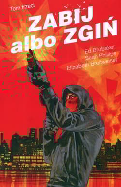 Zabij albo zgiń Tom 3 - Ed Brubaker, Phillips Sean, Breitweiser Elizabeth