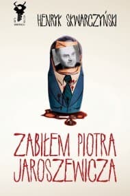 Zabiłem Piotra Jaroszewicza - ebook - Henryk Skwarczyński