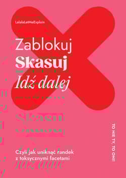 Zablokuj skasuj idź dalej Czyli jak uniknąć randek z toksycznymi facetami