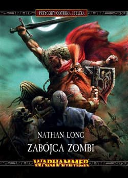ZABÓJCA ZOMBI PRZYGODY GOTREKA I FELIXA TOM 12 BR - Nathan Long