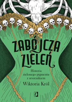 Zabójcza zieleń. Historia zielonego pigmentu z arszenikiem - ebook - Wiktoria Król