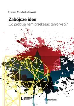 Zabójcze idee Co próbują nam przekazać terroryści?