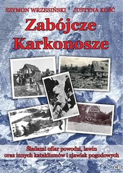 Zabójcze Karkonosze. Śladami ofiar powodzi, lawin oraz innych kataklizmów i zjawisk pogodowych - Szymon Wrzesiński, Justyna Kość