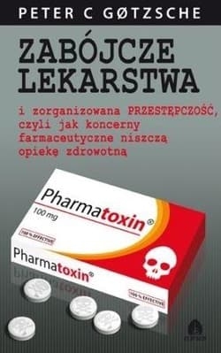 Zabójcze lekarstwa i zorganizowana przestępczość, czyli jak koncerny farmaceutyczne niszczą opiekę zdrowotną - Peter Gotzsche
