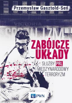 Zabójcze układy Służby PRL i międzynarodowy terroryzm - Przemysław Gasztold