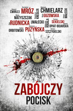 Zabójczy pocisk - ebook - Olga Rudnicka, Jakub Małecki, Ryszard Ćwirlej, Marta Guzowska, Łukasz Orbitowski, Wojciech Chmielarz, Remigiusz Mróz, Katarzyna Puzyńska, Joanna Opiat-Bojarska, Robert Małecki, Marta Matyszczak, Bielski Rafał
