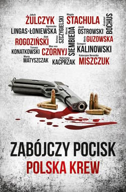 Zabójczy pocisk. Polska krew - ebook - Katarzyna Berenika Miszczuk, Tomasz Konatkowski, Jakub Żulczyk, Marta Guzowska, Agnieszka Lingas-Łoniewska, Kalinowski Grzegorz, Alek Rogoziński, Magda Stachula, Krzysztof Bochus, Maciej Siembieda, Marta Matyszczak, Max Czornyj, Jacek Ostrowski