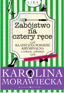 Zabójstwo na cztery ręce czyli klasyczna powieść kryminalna o wdowie, zakonnicy i psie - Karolina Morawiecka