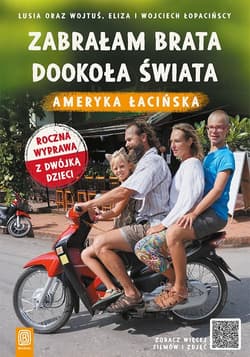Zabrałam brata dookoła świata Ameryka Łacińska - Łopacińska Eliza, Łopaciński Wojciech