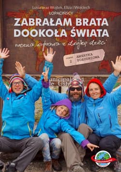 Zabrałam brata dookoła świata Roczna wyprawa z dwójką dzieci. Część 2 Ameryka Południowa - Łopacińska Lusia, Łopaciński Wojtek