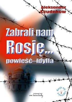 Zabrali nam Rosję... powieść-idylla - Aleksander Czudakow