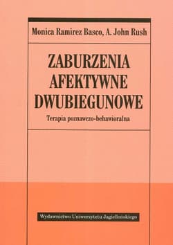 Zaburzenia afektywne dwubiegunowe Terapia poznawczo-behawioralna - Basco Monica Ramirez, Rush John A.