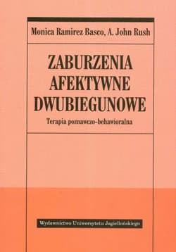 Zaburzenia afektywne dwubiegunowe Terapia poznawczo-behawioralna - Basco Monica Ramirez, Rush John A.